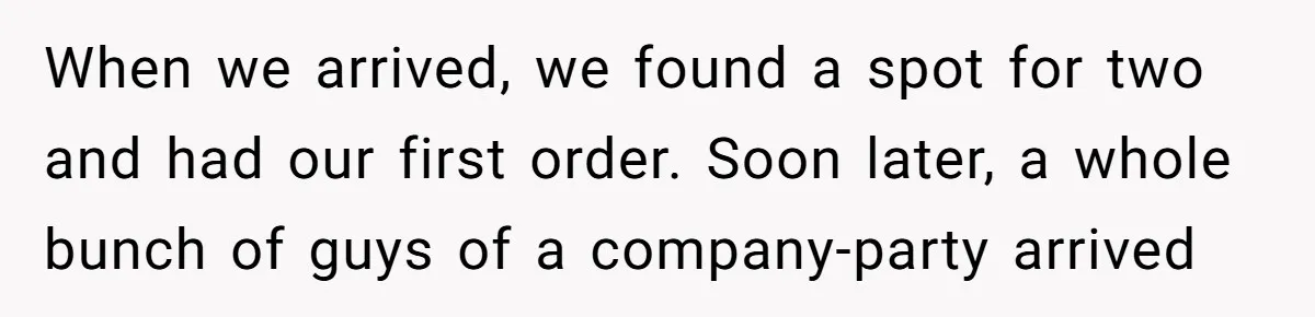 Man Faces A Massive Group Takeover At His Bar Table, Then He Calmly Makes Them Pay Literally When we arrived, we found a spot for two and had our first order. Soon later, a whole bunch of guys of a company-party arrived