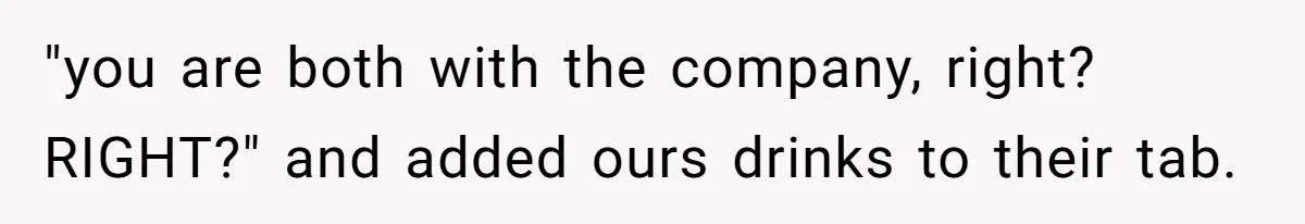 Man Faces A Massive Group Takeover At His Bar Table, Then He Calmly Makes Them Pay Literally "you are both with the company, right? RIGHT?" and added ours drinks to their tab.