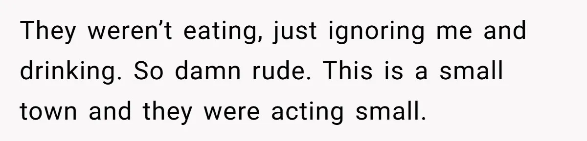 Man Faces A Massive Group Takeover At His Bar Table, Then He Calmly Makes Them Pay Literally They weren’t eating, just ignoring me and drinking. So damn rude. This is a small town and they were acting small.