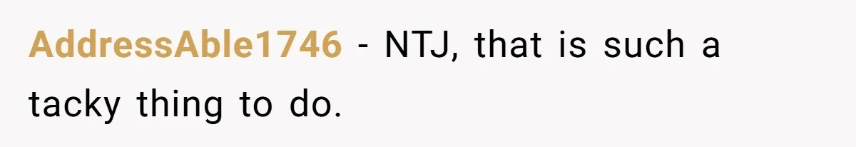 AddressAble1746 − NTJ, that is such a tacky thing to do.