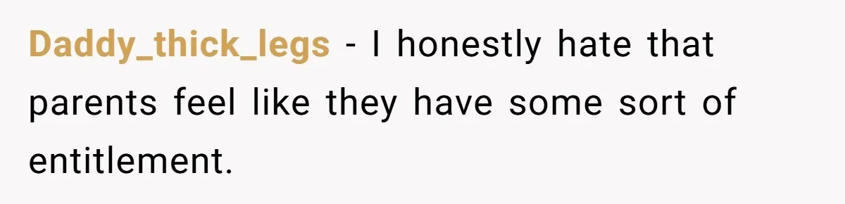 Woman Demands Assigned Parking Spot, Calls Neighbor Selfish When She Says No Daddy_thick_legs − I honestly hate that parents feel like they have some sort of entitlement.