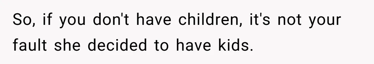 Woman Demands Assigned Parking Spot, Calls Neighbor Selfish When She Says No So, if you don't have children, it's not your fault she decided to have kids.