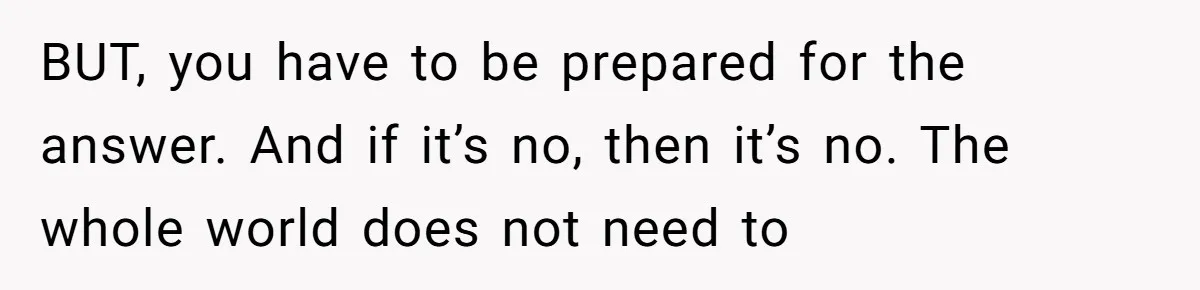 Woman Demands Assigned Parking Spot, Calls Neighbor Selfish When She Says No BUT, you have to be prepared for the answer. And if it’s no, then it’s no. The whole world does not need to