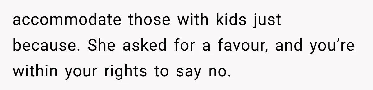 Woman Demands Assigned Parking Spot, Calls Neighbor Selfish When She Says No accommodate those with kids just because. She asked for a favour, and you’re within your rights to say no.