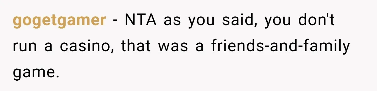gogetgamer − NTA as you said, you don't run a casino, that was a friends-and-family game.