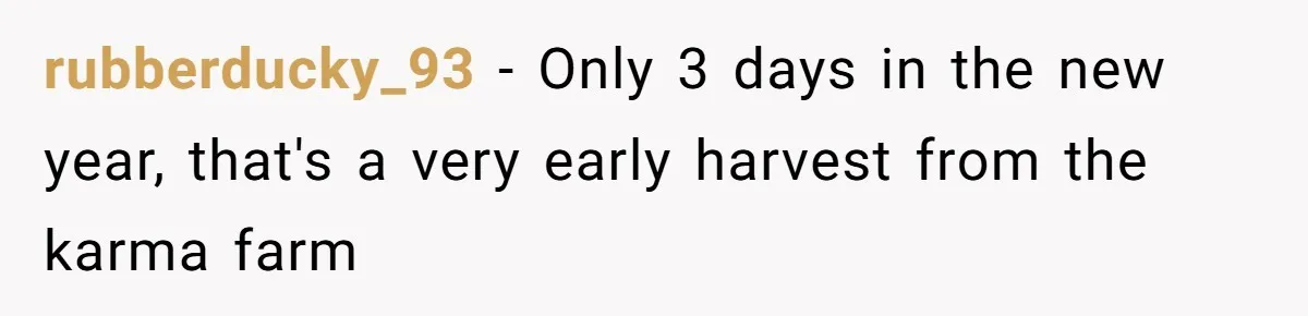 rubberducky_93 − Only 3 days in the new year, that's a very early harvest from the karma farm