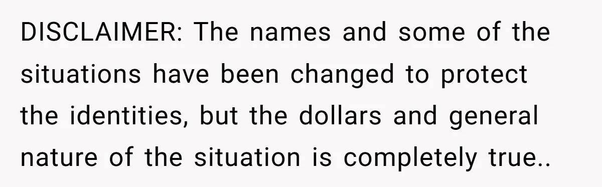 DISCLAIMER: The names and some of the situations have been changed to protect the identities, but the dollars and general nature of the situation is completely true..