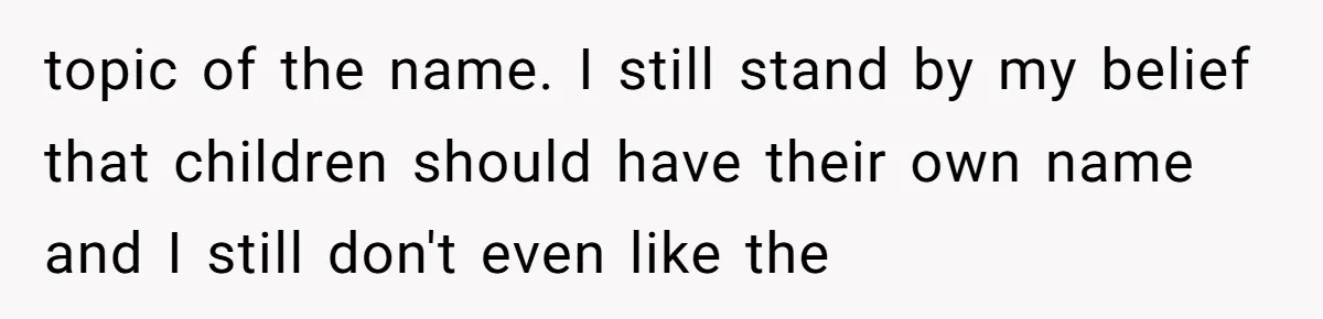 topic of the name. I still stand by my belief that children should have their own name and I still don't even like the