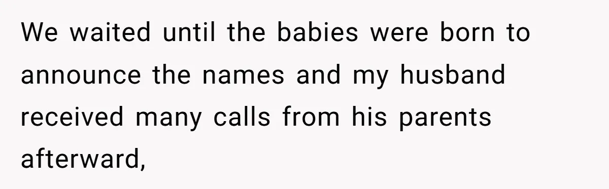 We waited until the babies were born to announce the names and my husband received many calls from his parents afterward,