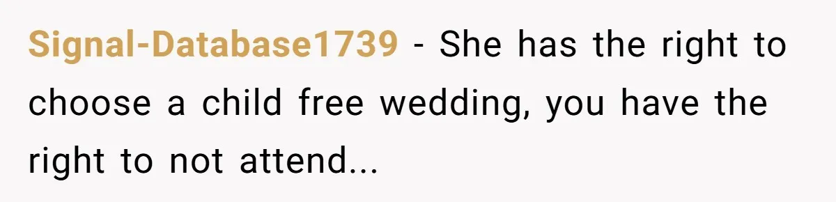 Signal-Database1739 − She has the right to choose a child free wedding, you have the right to not attend...