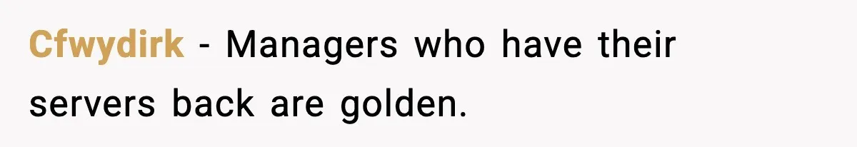 Cfwydirk − Managers who have their servers back are golden.