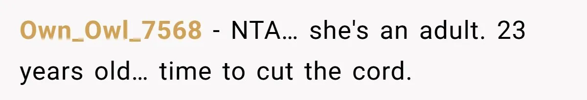 Own_Owl_7568 − NTA… she's an adult. 23 years old… time to cut the cord.