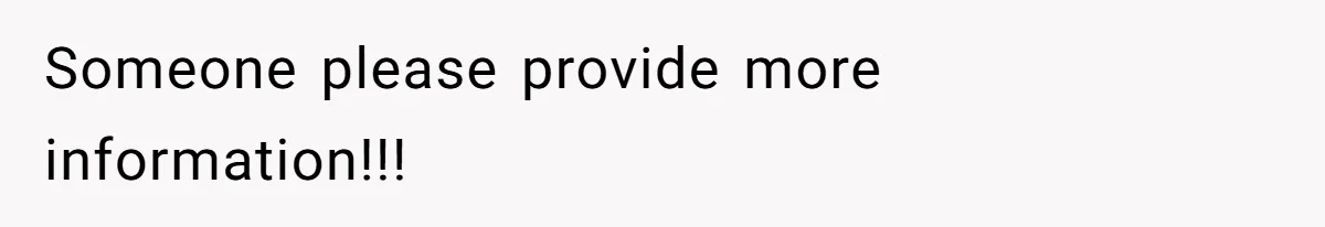 Someone please provide more information!!!