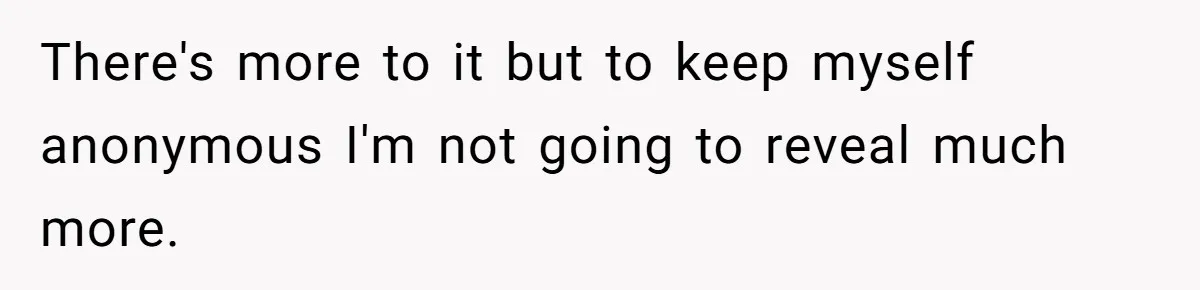 There's more to it but to keep myself anonymous I'm not going to reveal much more.