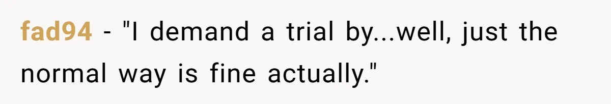 fad94 − "I demand a trial by...well, just the normal way is fine actually."