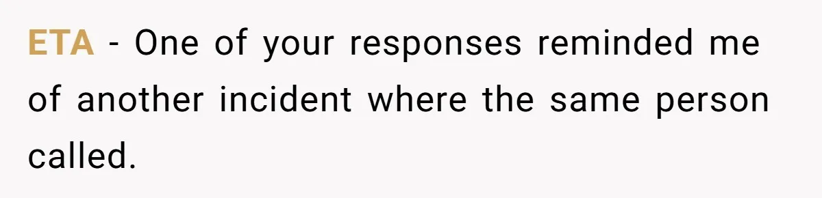 ETA - One of your responses reminded me of another incident where the same person called.