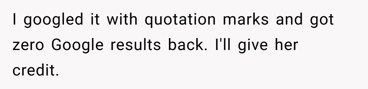 I googled it with quotation marks and got zero Google results back. I'll give her credit.