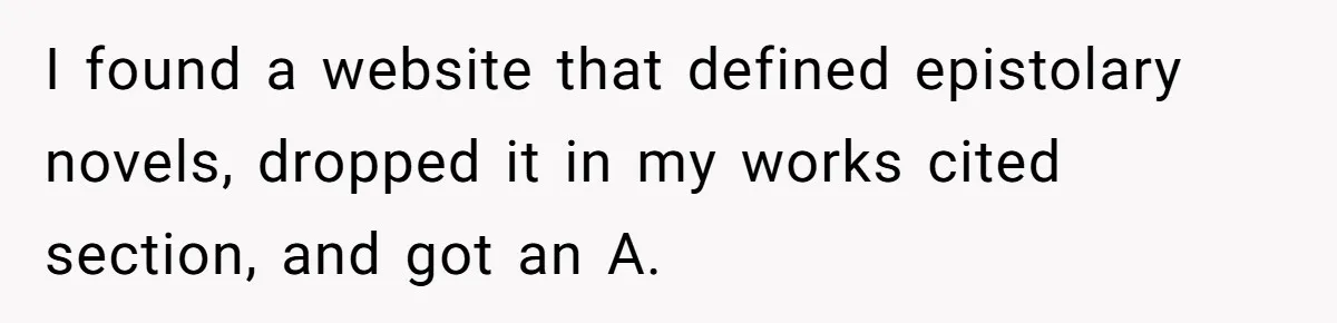 I found a website that defined epistolary novels, dropped it in my works cited section, and got an A.