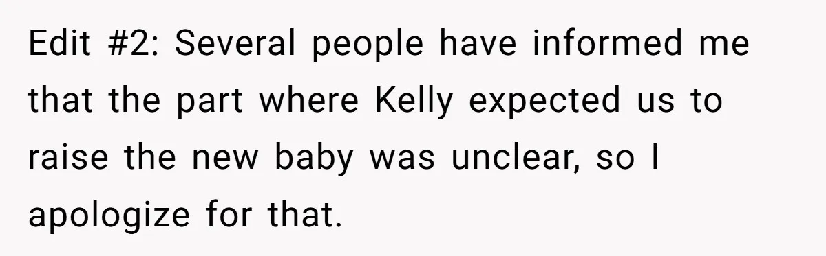 Edit #2: Several people have informed me that the part where Kelly expected us to raise the new baby was unclear, so I apologize for that.
