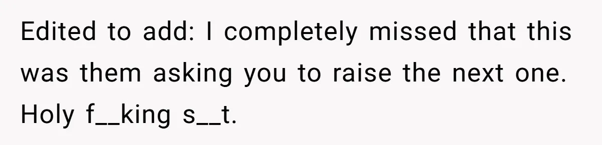 Edited to add: I completely missed that this was them asking you to raise the next one. Holy f__king s__t.