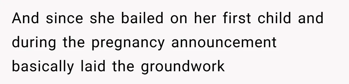 And since she bailed on her first child and during the pregnancy announcement basically laid the groundwork