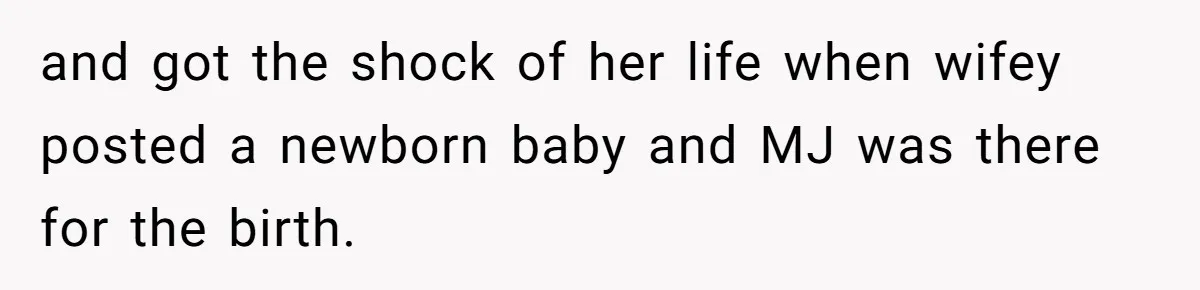 and got the shock of her life when wifey posted a newborn baby and MJ was there for the birth.