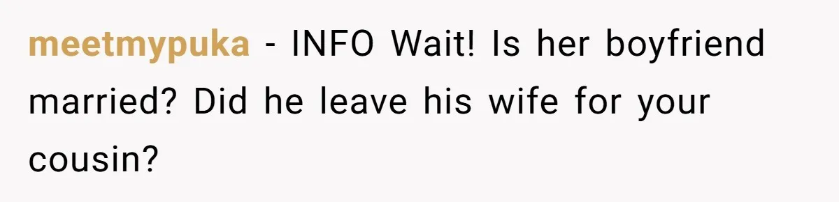 meetmypuka − INFO Wait! Is her boyfriend married? Did he leave his wife for your cousin?