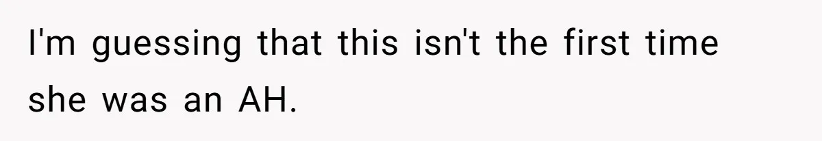 I'm guessing that this isn't the first time she was an AH.