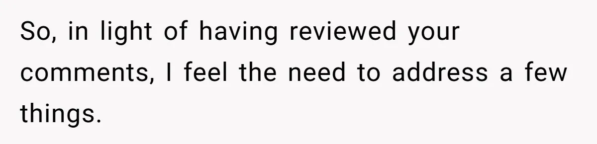 So, in light of having reviewed your comments, I feel the need to address a few things.