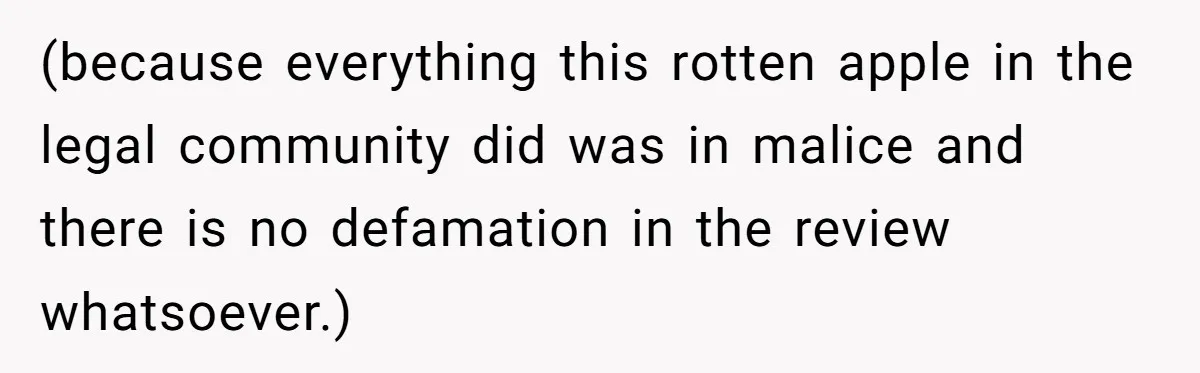 (because everything this rotten apple in the legal community did was in malice and there is no defamation in the review whatsoever.)