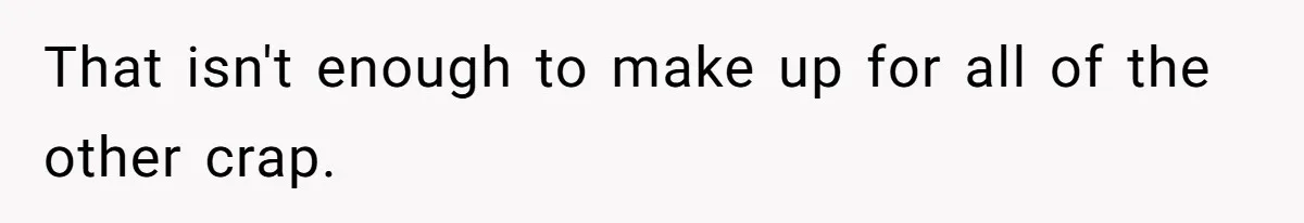 That isn't enough to make up for all of the other crap.