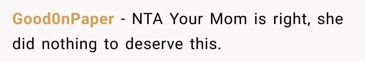 Good0nPaper − NTA Your Mom is right, she did nothing to deserve this.