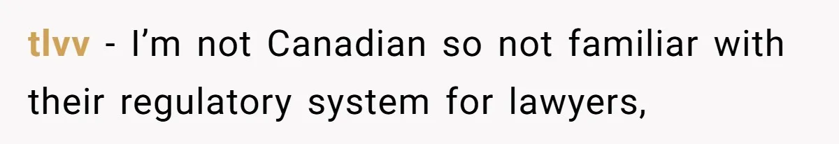 tlvv − I’m not Canadian so not familiar with their regulatory system for lawyers,