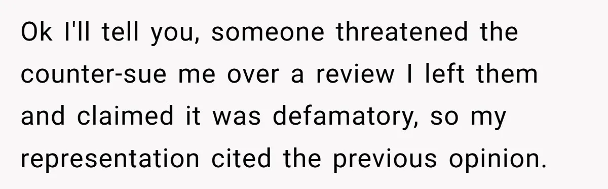 Ok I'll tell you, someone threatened the counter-sue me over a review I left them and claimed it was defamatory, so my representation cited the previous opinion.