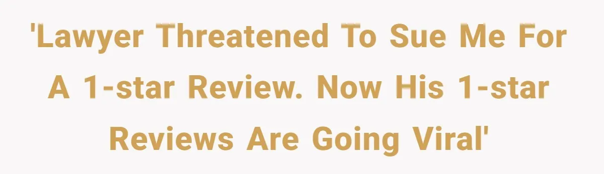 'Lawyer threatened to sue me for a 1-star review. Now his 1-star reviews are going viral'