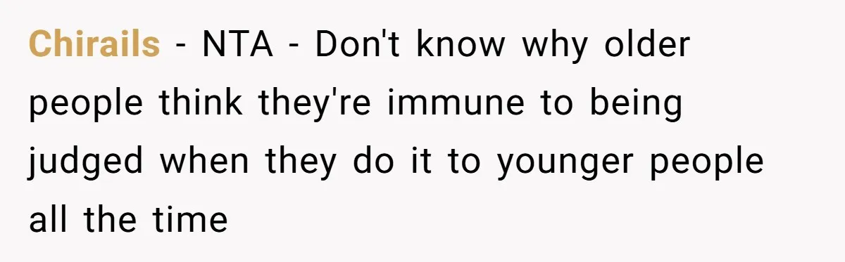 Chirails − NTA - Don't know why older people think they're immune to being judged when they do it to younger people all the time