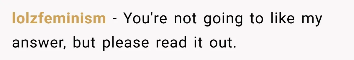 lolzfeminism − You're not going to like my answer, but please read it out.
