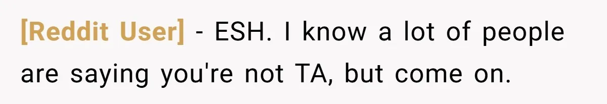 [Reddit User] − ESH. I know a lot of people are saying you're not TA, but come on.