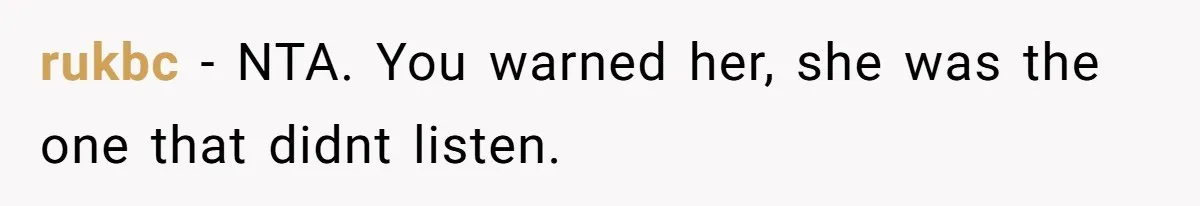 rukbc − NTA. You warned her, she was the one that didnt listen.