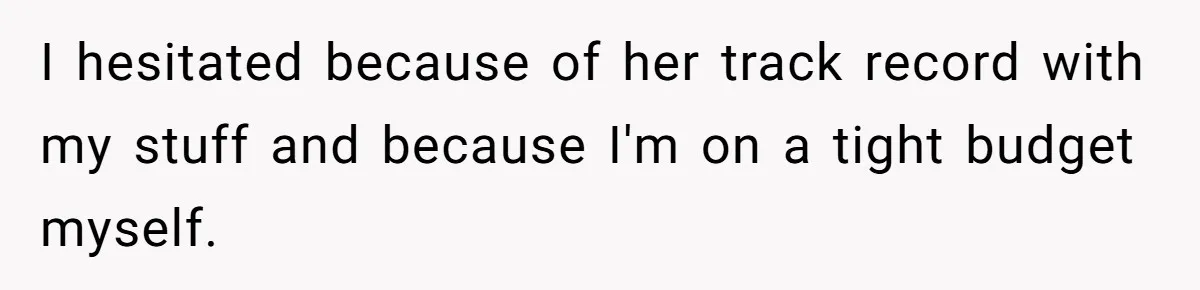 I hesitated because of her track record with my stuff and because I'm on a tight budget myself.
