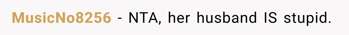 MusicNo8256 − NTA, her husband IS stupid.