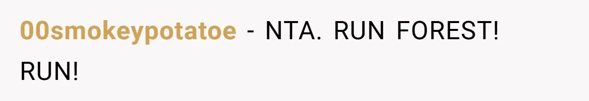 00smokeypotatoe − NTA. RUN FOREST! RUN!