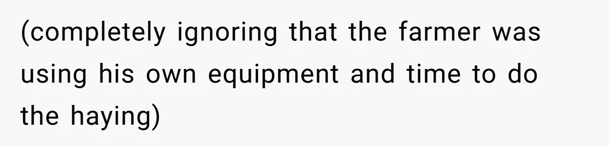 (completely ignoring that the farmer was using his own equipment and time to do the haying)