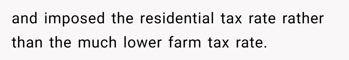 and imposed the residential tax rate rather than the much lower farm tax rate.