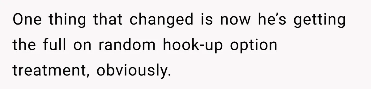 One thing that changed is now he’s getting the full on random hook-up option treatment, obviously.