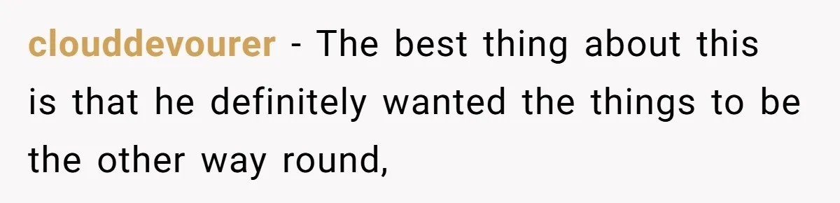 clouddevourer − The best thing about this is that he definitely wanted the things to be the other way round,