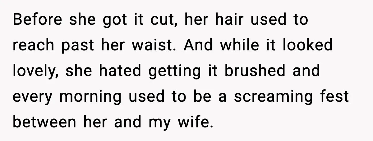 Before she got it cut, her hair used to reach past her waist. And while it looked lovely, she hated getting it brushed and every morning used to be a...