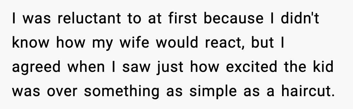 I was reluctant to at first because I didn't know how my wife would react, but I agreed when I saw just how excited the kid was over something as...