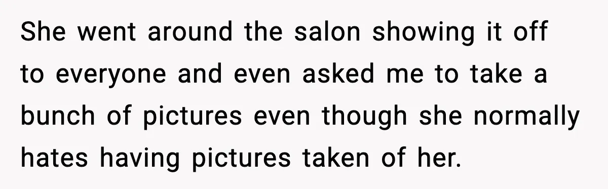 She went around the salon showing it off to everyone and even asked me to take a bunch of pictures even though she normally hates having pictures taken of her.