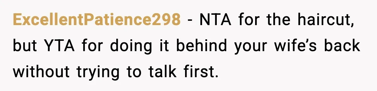 ExcellentPatience298 - NTA for the haircut, but YTA for doing it behind your wife’s back without trying to talk first.